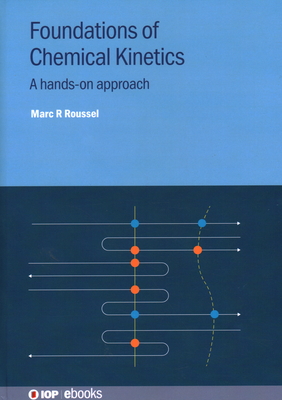 Foundations of Chemical Kinetics: A Hands-On Approach - Marc R. Roussel