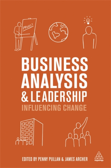 Business Analysis and Leadership: Influencing Change - Penny Pullan