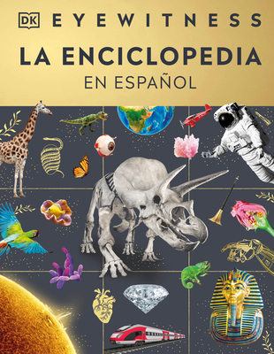 Eyewitness La Enciclopedia (En Español) (Encyclopedia of Everything) - Dk