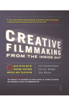 Coperta cărții 'Creative Filmmaking from the Inside Out: Five Keys to the Art of Making Inspired Movies and Television - Jed Dannenbaum'