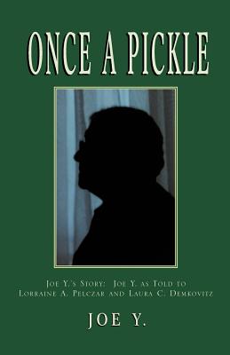 Once a Pickle: Joe Y.'s Story - Joe Y