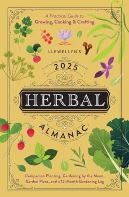 Llewellyn's 2025 Herbal Almanac: A Practical Guide to Growing, Cooking & Crafting - Llewellyn