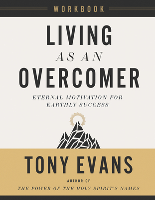 Living as an Overcomer Workbook: Eternal Motivation for Earthly Success - Tony Evans