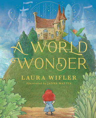 A World Wonder: A Story of Big Dreams, Amazing Adventures, and the Little Things That Matter Most - Laura Wifler