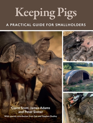 Keeping Pigs: A Practical Guide for Smallholders - Claire Scott