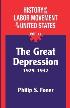 Coperta cărții 'The History of the Labor Movement in the United States, Vol. 11: The Depression - Philip Foner'