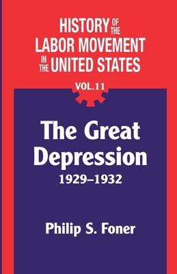 The History of the Labor Movement in the United States, Vol. 11: The Depression - Philip Foner