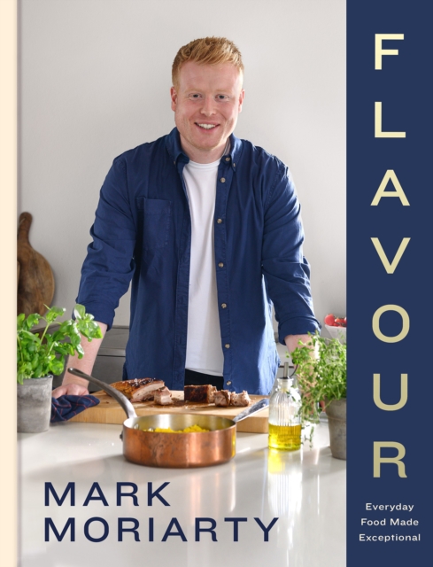 Flavour: Every Day Food Made Exceptional - Mark Moriarty