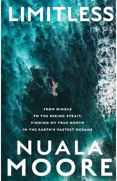 Poza produsului Limitless: From Dingle to Cape Horn, Finding My True North in the Earth's Vastest Oceans - Nuala Moore