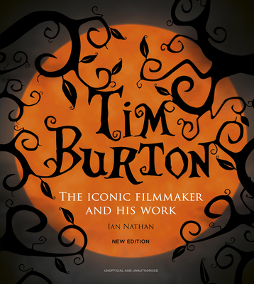 Tim Burton: The Iconic Filmmaker and His Work - Ian Nathan