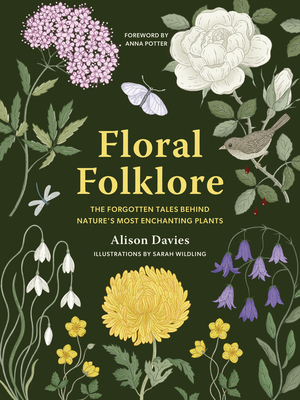 Floral Folklore: The Forgotten Tales Behind Nature's Most Enchanting Plants - Alison Davies