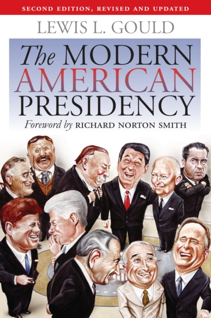 The Modern American Presidency: Second Edition, Revised and Updated - Lewis L. Gould