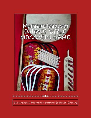 Coperta cărții 'Ojibwe Style Moccasin Game: Makazinataagewin - Charles Grolla'