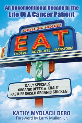 E.A.T. An unconventional decade in the life of a cancer patient - Kathy Bero