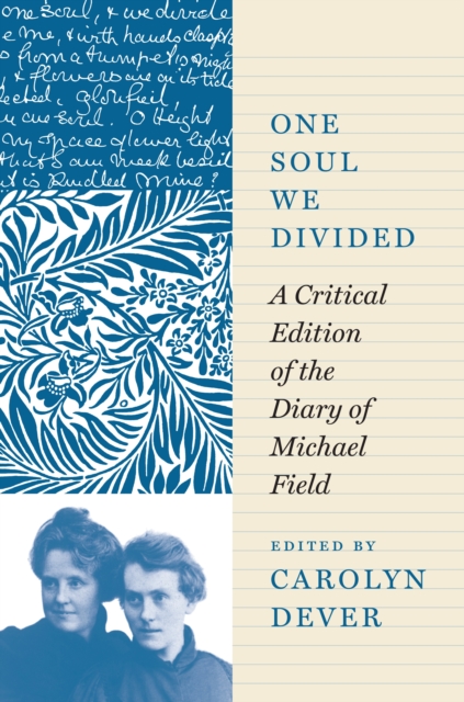 One Soul We Divided: A Critical Edition of the Diary of Michael Field - Michael Field