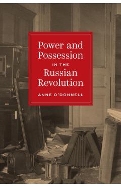 Coperta cărții 'Power and Possession in the Russian Revolution - Anne O'donnell'