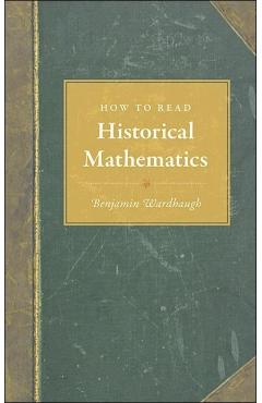 Coperta cărții 'How to Read Historical Mathematics - Benjamin Wardhaugh'