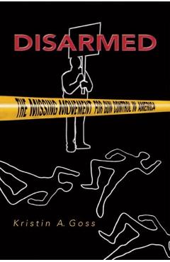 Poza produsului Disarmed: The Missing Movement for Gun Control in America - Kristin Goss