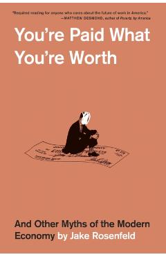 You're Paid What You're Worth: And Other Myths of the Modern Economy - Jake Rosenfeld