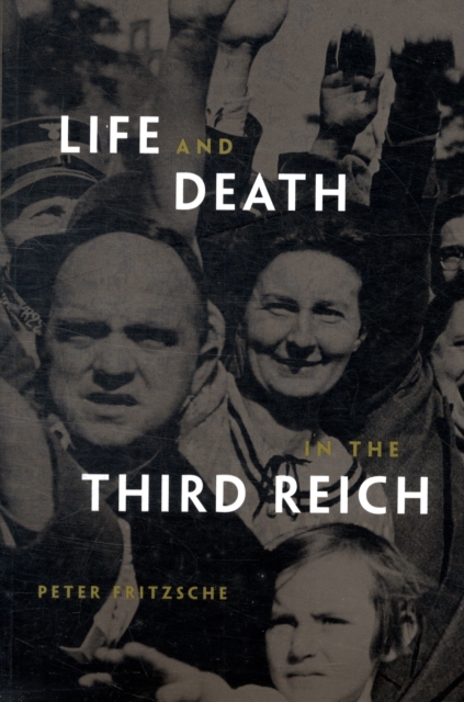 Life and Death in the Third Reich - Peter Fritzsche