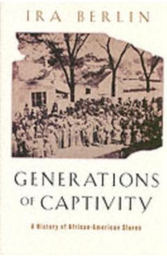 Poza produsului Generations of Captivity: A History of African-American Slaves (Revised) - Ira Berlin