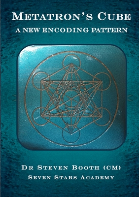 Metatron's Cube: A New Encoding Pattern - Steven Booth