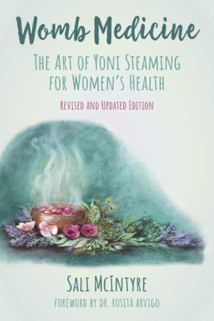 Womb Medicine: The Art of Yoni Steaming for Women's Health - Sali Mcintyre