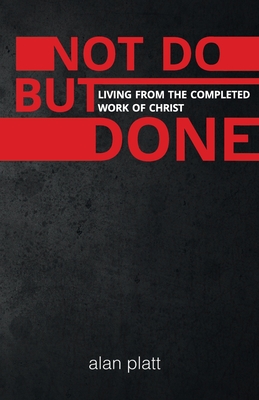 Coperta cărții 'Not Do But Done: Living from the completed work of Christ - Isak Burger'