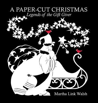 A Paper-Cut Christmas: Legends of the Gift Giver - Martha Link Walsh