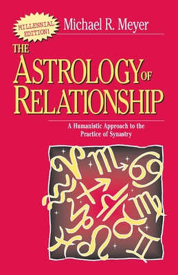 Coperta cărții 'The Astrology of Relationships: A Humanistic Approach to the Practice of Synastry - Michael R. Meyer'