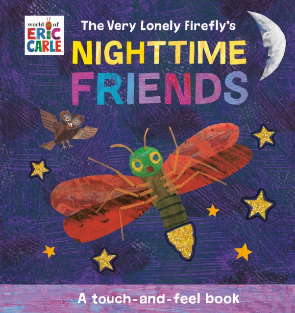 The Very Lonely Firefly's Nighttime Friends: A Touch-And-Feel Book - Eric Carle