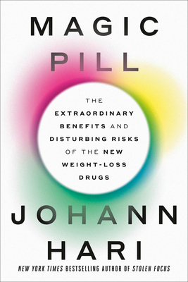 Magic Pill: The Extraordinary Benefits and Disturbing Risks of the New Weight-Loss Drugs - Johann Hari