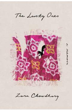 The Lucky Ones: A Memoir - Zara Chowdhary
