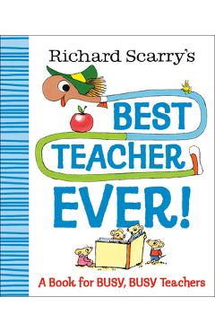 Poza produsului Richard Scarry's Best Teacher Ever!: A Book for Busy, Busy Teachers - Richard Scarry