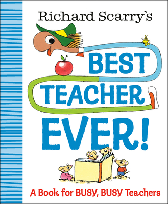 Richard Scarry's Best Teacher Ever!: A Book for Busy, Busy Teachers - Richard Scarry