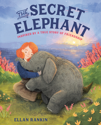 The Secret Elephant: Inspired by a True Story of Friendship - Ellan Rankin