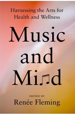 Music and Mind: Harnessing the Arts for Health and Wellness - Renée Fleming