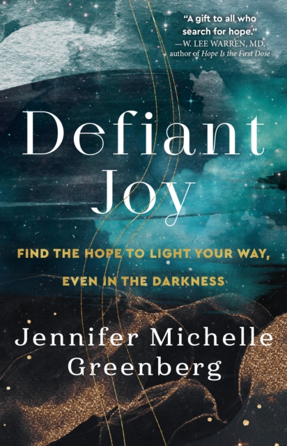 Defiant Joy: Find the Hope to Light Your Way, Even in the Darkness - Jennifer Michelle Greenberg