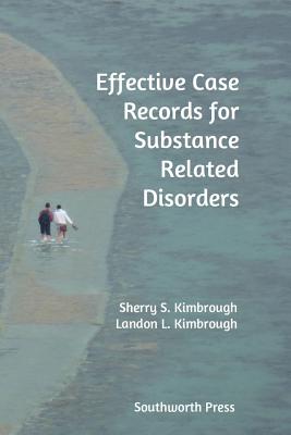 Effective Case Records for Substance Related Disorders - Sherry S. Kimbrough