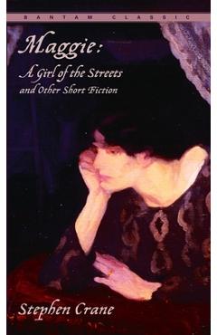 Maggie: A Girl of the Streets and Other Short Fiction