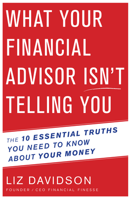 Coperta cărții 'What Your Financial Advisor Isn't Telling You: The 10 Essential Truths You Need to Know about Your Money - Liz Davidson'