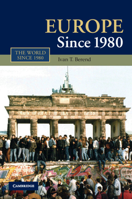 Europe Since 1980 - Ivan T. Berend