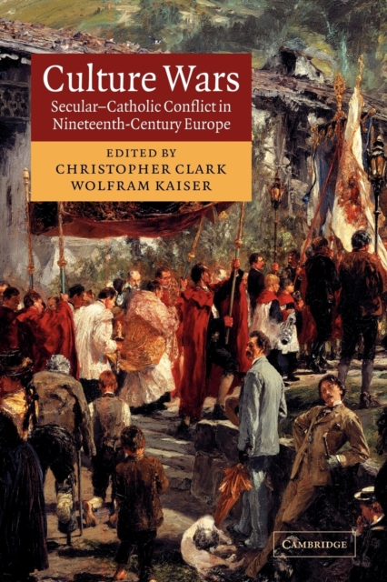 Culture Wars: Secular-Catholic Conflict in Nineteenth-Century Europe - Christopher Clark