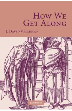 Coperta cărții 'How We Get Along - J. David Velleman'