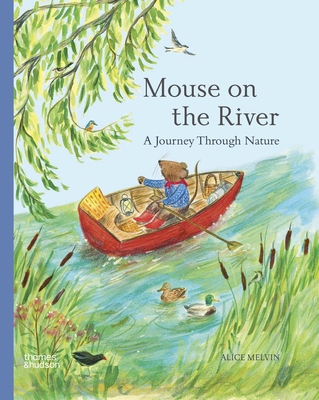 Mouse on the River: A Journey Through Nature - Alice Melvin