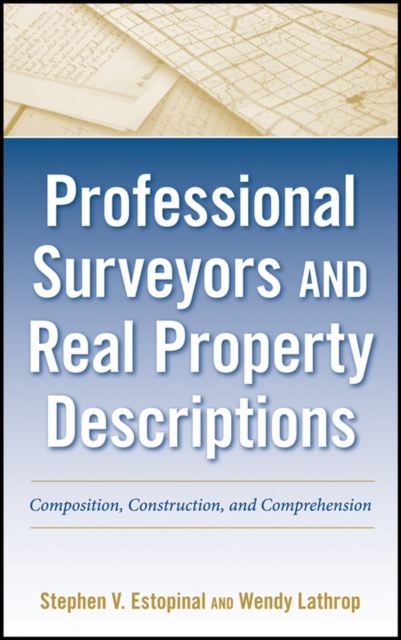 Professional Surveyors and Real Property Descriptions: Composition, Construction, and Comprehension - Stephen V. Estopinal
