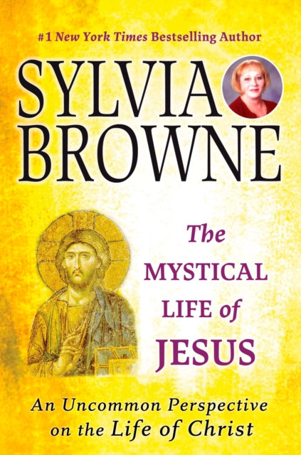 The Mystical Life of Jesus: An Uncommon Perspective on the Life of Christ - Sylvia Browne