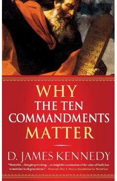Coperta cărții 'Why the Ten Commandments Matter - D. James Kennedy'