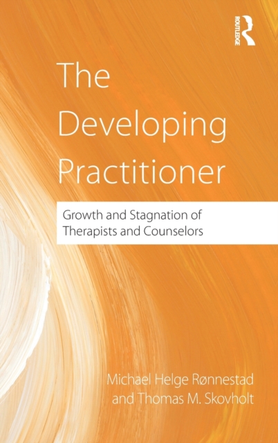 The Developing Practitioner: Growth and Stagnation of Therapists and Counselors - Michael Helge Ronnestad