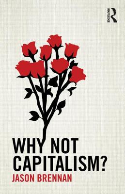 Why Not Capitalism? - Jason Brennan